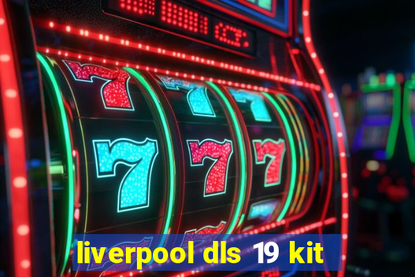 liverpool dls 19 kit